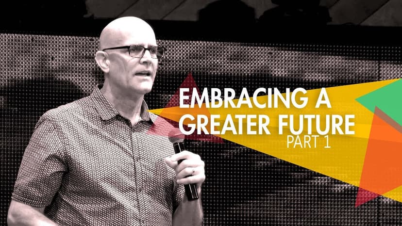 Embracing a Greater Future (Part 1)
